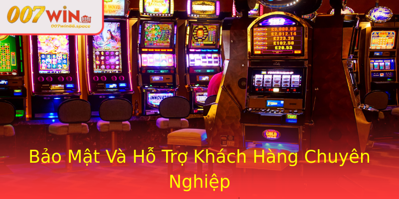 Bảo Mật Và Hỗ Trợ Khách Hàng Chuyên Nghiệp Bảo Mật Và Hỗ Trợ Khách Hàng Chuyên Nghiệp