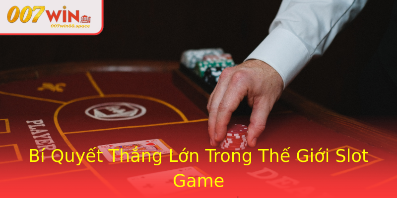 Bí Quyết Thắng Lớn Trong Thế Giới Slot Game Bí Quyết Thắng Lớn Trong Thế Giới Slot Game