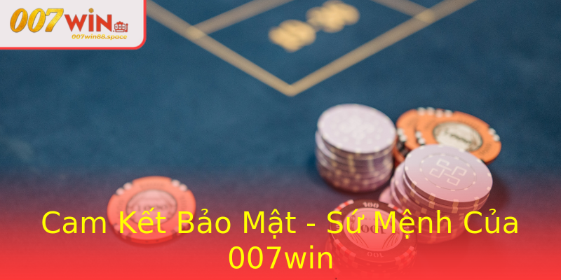 Cam Kết Bảo Mật - Sứ Mệnh Của 007win Cam Kết Bảo Mật - Sứ Mệnh Của 007win