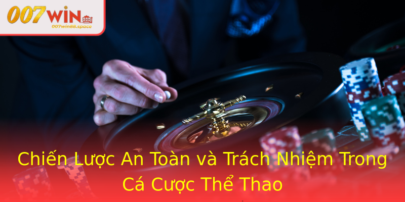 Chiến Lược An Toàn và Trách Nhiệm Trong Cá Cược Thể Thao Chiến Lược An Toàn và Trách Nhiệm Trong Cá Cược Thể Thao