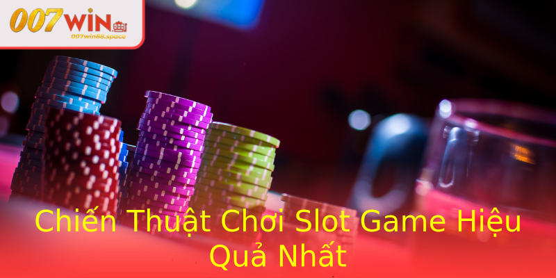 Chiến Thuật Chơi Slot Game Hiệu Quả Nhất Chiến Thuật Chơi Slot Game Hiệu Quả Nhất