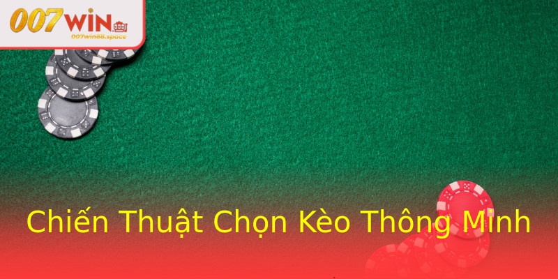 Chiến Thuật Chọn Kèo Thông Minh Chiến Thuật Chọn Kèo Thông Minh