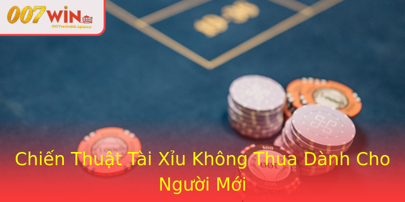 Chiến Thuật Tài Xỉu Không Thua Dành Cho Người Mới Chiến Thuật Tài Xỉu Không Thua Dành Cho Người Mới