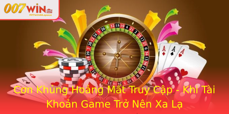 Cơn Khủng Hoảng Mất Truy Cập - Khi Tài Khoản Game Trở Nên Xa Lạ Cơn Khủng Hoảng Mất Truy Cập - Khi Tài Khoản Game Trở Nên Xa Lạ