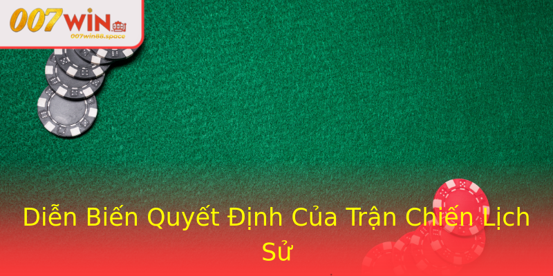 Diễn Biến Quyết Định Của Trận Chiến Lịch Sử Diễn Biến Quyết Định Của Trận Chiến Lịch Sử