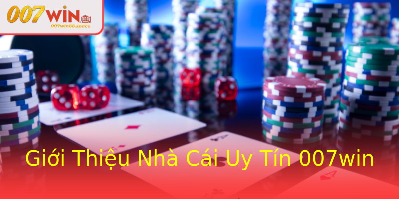 Giới Thiệu Nhà Cái Uy Tín 007win Giới Thiệu Nhà Cái Uy Tín 007win