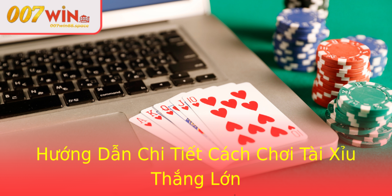 Hướng Dẫn Chi Tiết Cách Chơi Tài Xỉu Thắng Lớn