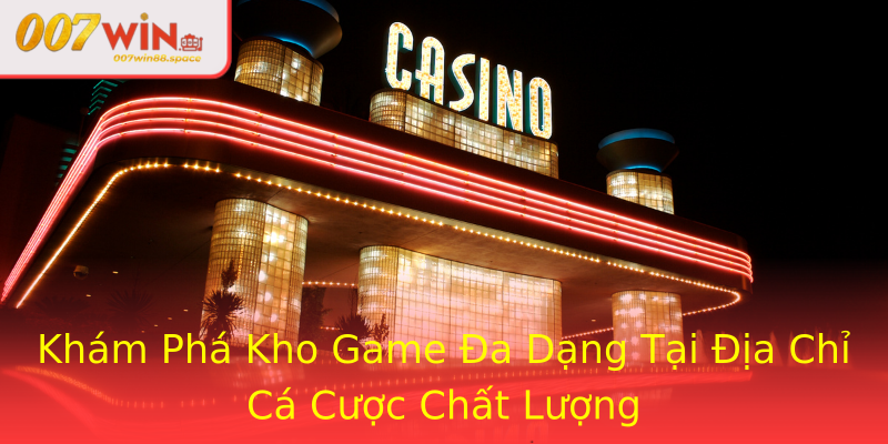 Khám Phá Kho Game Đa Dạng Tại Địa Chỉ Cá Cược Chất Lượng