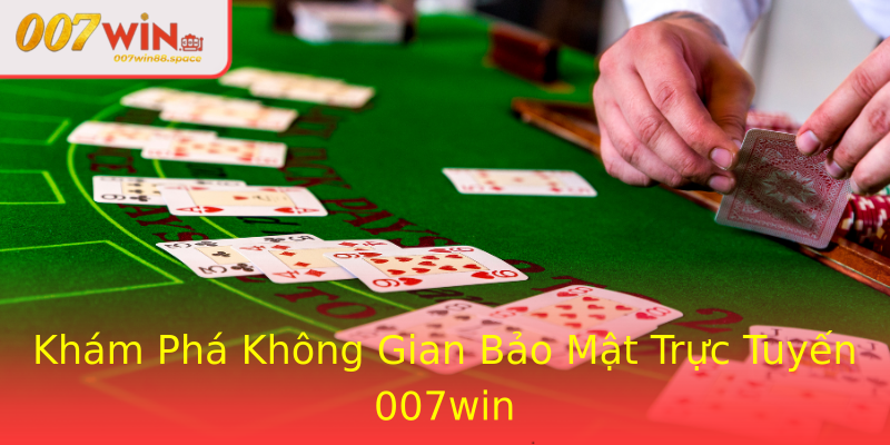 Khám Phá Không Gian Bảo Mật Trực Tuyến 007win Khám Phá Không Gian Bảo Mật Trực Tuyến 007win