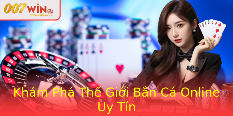 Khám Phá Thế Giới Bắn Cá Online Uy Tín Khám Phá Thế Giới Bắn Cá Online Uy Tín