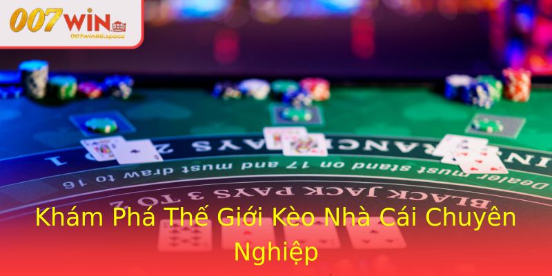 Khám Phá Thế Giới Kèo Nhà Cái Chuyên Nghiệp Khám Phá Thế Giới Kèo Nhà Cái Chuyên Nghiệp