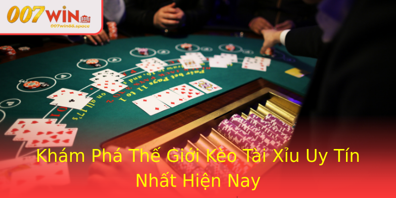Khám Phá Thế Giới Kèo Tài Xỉu Uy Tín Nhất Hiện Nay Khám Phá Thế Giới Kèo Tài Xỉu Uy Tín Nhất Hiện Nay