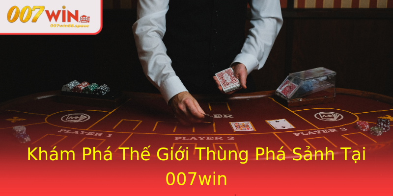 Khám Phá Thế Giới Thùng Phá Sảnh Tại 007win Khám Phá Thế Giới Thùng Phá Sảnh Tại 007win