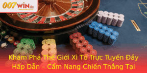 Kham Pha The Gioi Xi To Truc Tuyen Ay Hap Dan Cam Nang Chien Thang Tai 007Win