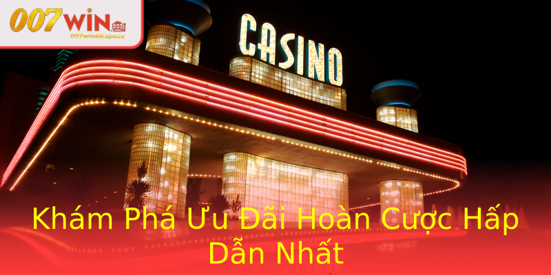 Khám Phá Ưu Đãi Hoàn Cược Hấp Dẫn Nhất Khám Phá Ưu Đãi Hoàn Cược Hấp Dẫn Nhất