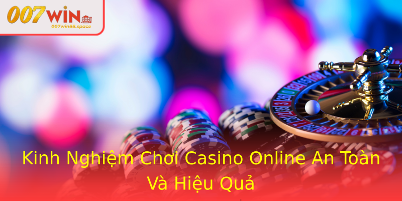 Kinh Nghiệm Chơi Casino Online An Toàn Và Hiệu Quả Kinh Nghiệm Chơi Casino Online An Toàn Và Hiệu Quả