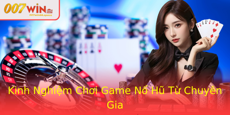 Kinh Nghiệm Chơi Game Nổ Hũ Từ Chuyên Gia Kinh Nghiệm Chơi Game Nổ Hũ Từ Chuyên Gia