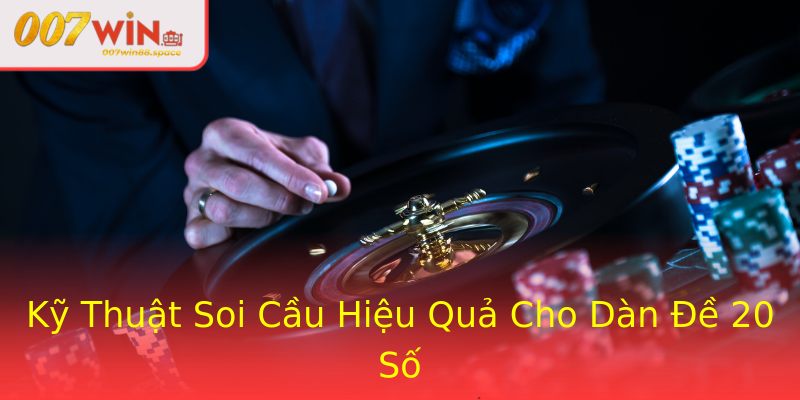 Kỹ Thuật Soi Cầu Hiệu Quả Cho Dàn Đề 20 Số Kỹ Thuật Soi Cầu Hiệu Quả Cho Dàn Đề 20 Số