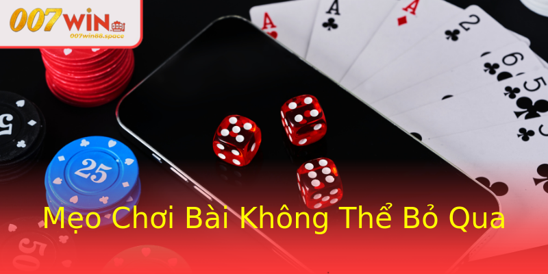 Mẹo Chơi Bài Không Thể Bỏ Qua Mẹo Chơi Bài Không Thể Bỏ Qua