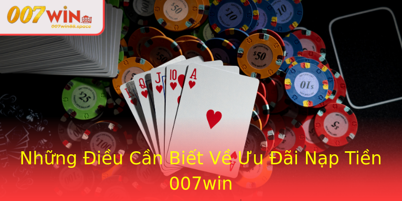 Những Điều Cần Biết Về Ưu Đãi Nạp Tiền 007win Những Điều Cần Biết Về Ưu Đãi Nạp Tiền 007win