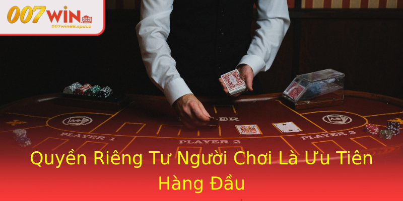 Quyền Riêng Tư Người Chơi Là Ưu Tiên Hàng Đầu Quyền Riêng Tư Người Chơi Là Ưu Tiên Hàng Đầu