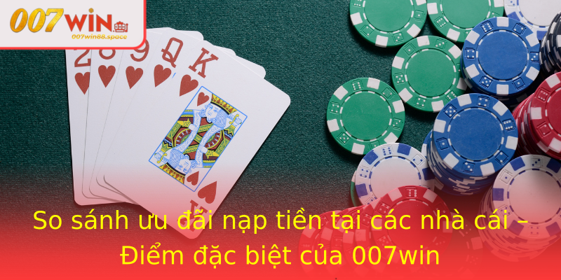 So sánh ưu đãi nạp tiền tại các nhà cái – Điểm đặc biệt của 007win So sánh ưu đãi nạp tiền tại các nhà cái – Điểm đặc biệt của 007win