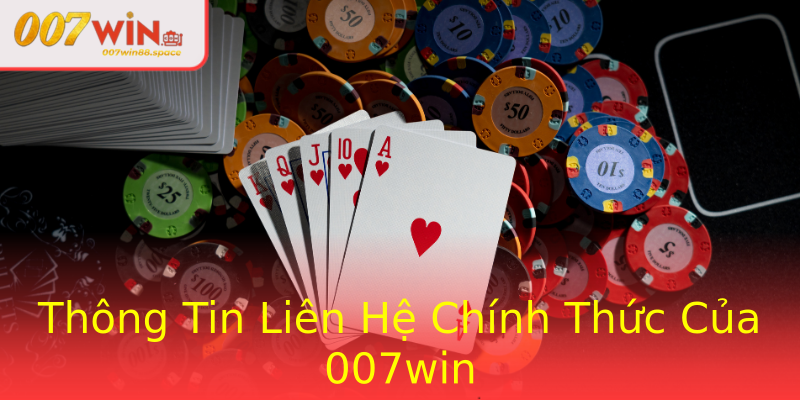Thông Tin Liên Hệ Chính Thức Của 007win Thông Tin Liên Hệ Chính Thức Của 007win