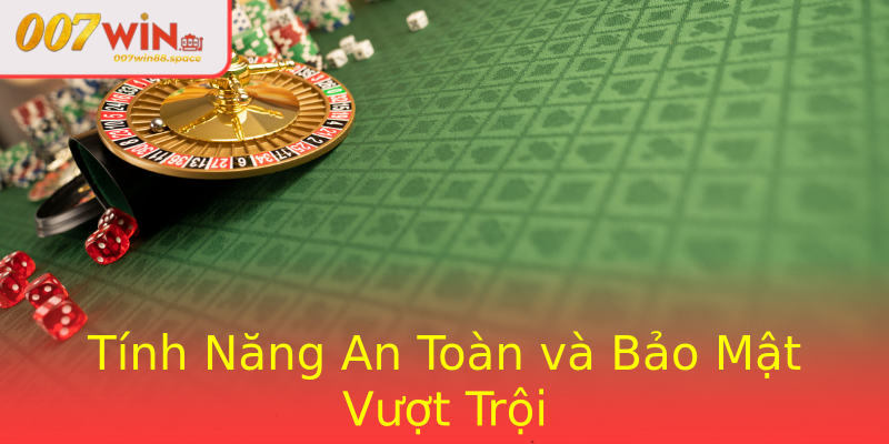Tính Năng An Toàn và Bảo Mật Vượt Trội Tính Năng An Toàn và Bảo Mật Vượt Trội