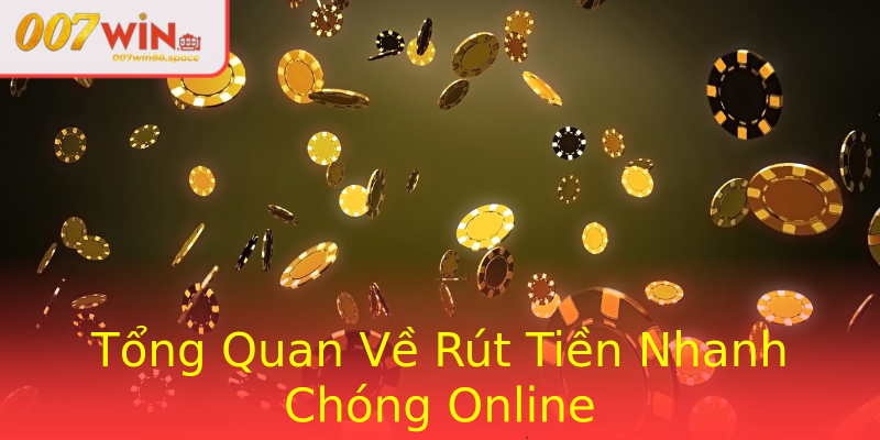 Tổng Quan Về Rút Tiền Nhanh Chóng Online Tổng Quan Về Rút Tiền Nhanh Chóng Online