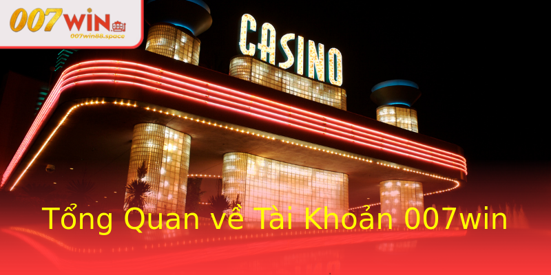 Tổng Quan về Tài Khoản 007win Tổng Quan về Tài Khoản 007win