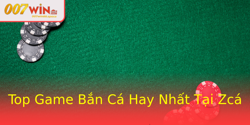 Top Game Bắn Cá Hay Nhất Tại Zcá Top Game Bắn Cá Hay Nhất Tại Zcá