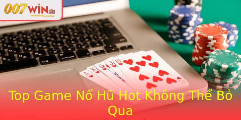 Top Game Nổ Hũ Hot Không Thể Bỏ Qua Top Game Nổ Hũ Hot Không Thể Bỏ Qua