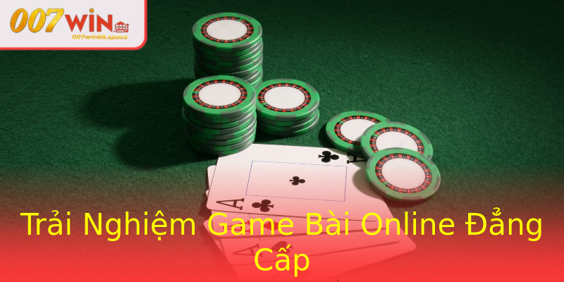 Trải Nghiệm Game Bài Online Đẳng Cấp Trải Nghiệm Game Bài Online Đẳng Cấp