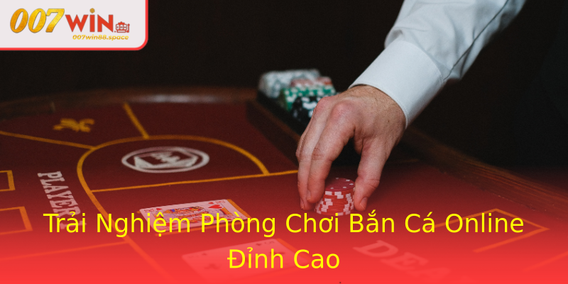 Trải Nghiệm Phòng Chơi Bắn Cá Online Đỉnh Cao Trải Nghiệm Phòng Chơi Bắn Cá Online Đỉnh Cao