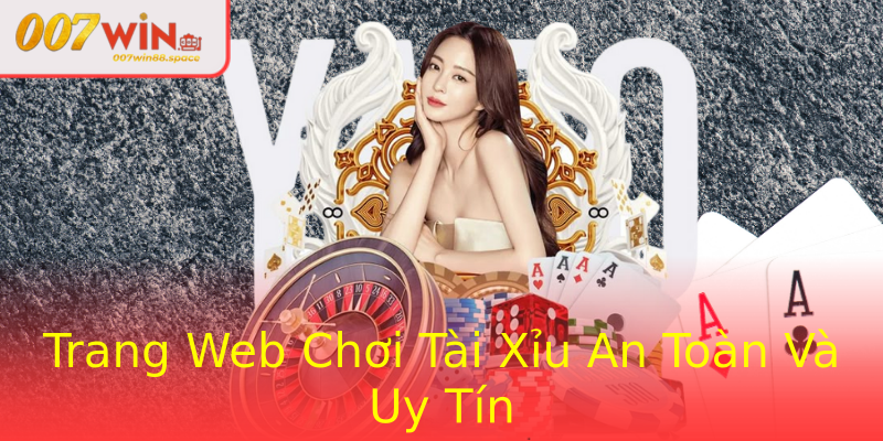 Trang Web Chơi Tài Xỉu An Toàn Và Uy Tín